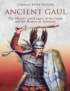 portada Ancient Gaul: The History and Legacy of the Gauls and the Region in Antiquity (en Inglés)