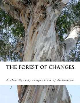 portada The Forest of Changes: The Jiao Shi Yi Lin, a Han Dynasty Divination Manual (en Inglés)