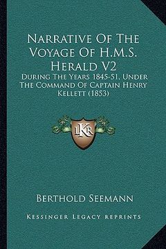 portada narrative of the voyage of h.m.s. herald v2: during the years 1845-51, under the command of captain henry kellett (1853) (en Inglés)