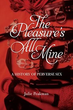 portada The Pleasure's All Mine: A History of Perverse Sex