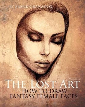 portada The Lost Art: Volume 2 How to Draw Fantasy Female Faces (en Inglés)
