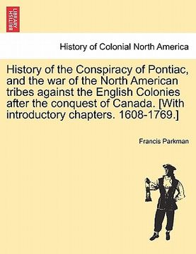 portada history of the conspiracy of pontiac, and the war of the north american tribes against the english colonies after the conquest of canada. [with introd