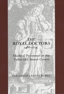 portada The Royal Doctors, 1485-1714: Medical Personnel at the Tudor and Stuart Courts (en Inglés)