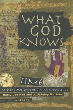 portada what god knows: time, eternity, and divine knowledge (en Inglés)