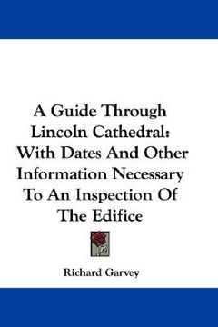 portada a guide through lincoln cathedral: with dates and other information necessary to an inspection of the edifice (in English)