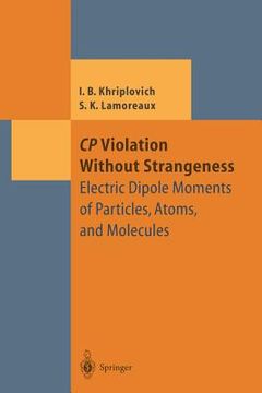 portada cp violation without strangeness: electric dipole moments of particles, atoms, and molecules