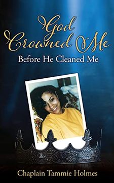 portada God Crowned me Before he Cleaned me: A Memoir of Child Sexual Abuse Trauma Addiction, Incarceration and Recovery (Victims of Circumstances) (en Inglés)
