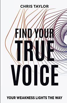 portada Find Your True Voice: Your Weakness Lights the way (in English)