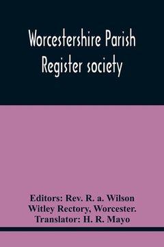 portada Worcestershire Parish Register Society; The Registers Of Over Areley, Formerly In The Couanty Of Stafford, Diocese Of Lichfield, And Deanery Of Trysul (in English)