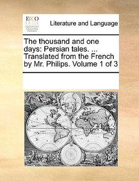 portada the thousand and one days: persian tales. ... translated from the french by mr. philips. volume 1 of 3 (in English)