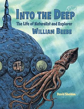 portada Into the Deep: The Life of Naturalist and Explorer William Beebe (en Inglés)