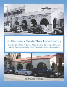 portada Jr. Historians Tackle Their Local History: : Step-By-Step Project-Based Activities That Serve as a Template for Any Community to Develop Their Own His (en Inglés)