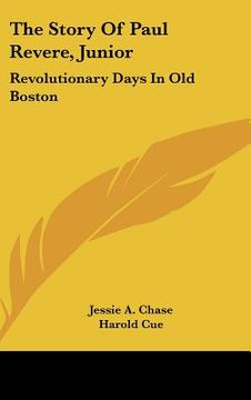 portada the story of paul revere, junior: revolutionary days in old boston (in English)