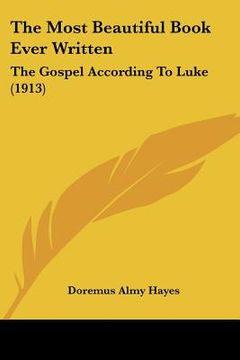 portada the most beautiful book ever written: the gospel according to luke (1913) (en Inglés)