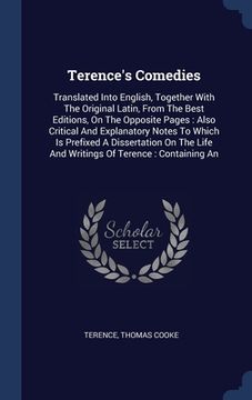 portada Terence's Comedies: Translated Into English, Together With The Original Latin, From The Best Editions, On The Opposite Pages: Also Critica