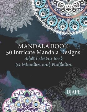 portada Mandala Book - 50 Intricate Mandala Designs: Adult Coloring Book for Relaxation and Meditation (en Inglés)
