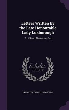 portada Letters Written by the Late Honourable Lady Luxborough: To William Shenstone, Esq