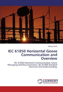 portada IEC 61850 Horizontal Goose Communication and Overview: IEC 61850 Horizontal Communication, Goose Messaging And Documentation. IEC 61850 Standard Overview And Understanding.