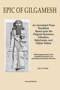 portada Epic of Gilgamesh: An Annotated Prose Rendition Based Upon the Original Akkadian, Babylonian, Hittite and Sumerian Tablets With Supplementary Text. 
