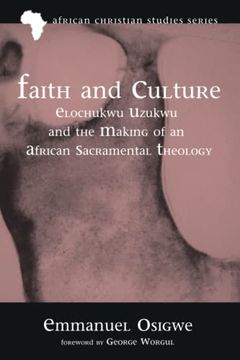 portada Faith and Culture: Elochukwu Uzukwu and the Making of an African Sacramental Theology (African Christian Studies Series) (en Inglés)