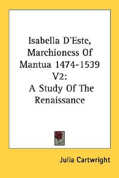 portada isabella d'este, marchioness of mantua 1474-1539 v2: a study of the renaissance (en Inglés)