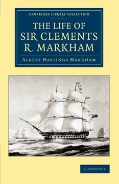 portada The Life of sir Clements r. Markham, K. Cl B. , F. R. S. (Cambridge Library Collection - Polar Exploration) (in English)