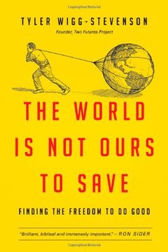 portada The World is not Ours to Save: Finding the Freedom to do Good 
