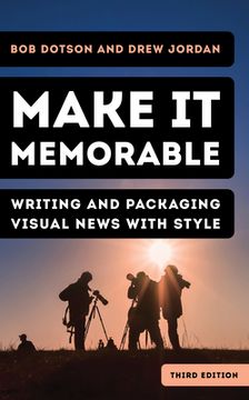 portada Make It Memorable: Writing and Packaging Visual News with Style (en Inglés)