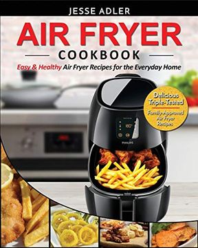 portada Air Fryer Cookbook: Easy & Healthy air Fryer Recipes for the Everyday Home - Delicious Triple-Tested, Family-Approved air Fryer Recipes 