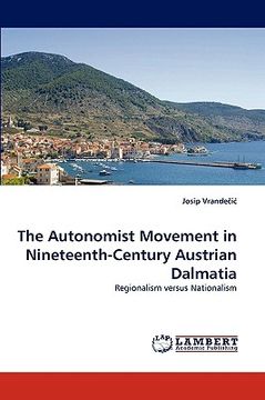 portada the autonomist movement in nineteenth-century austrian dalmatia (en Inglés)