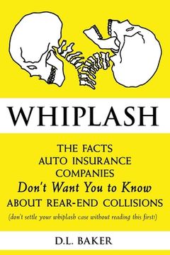 portada Whiplash: The Facts Auto Insurance Companies Don't Want You to Know About Rear-End Collisions (en Inglés)