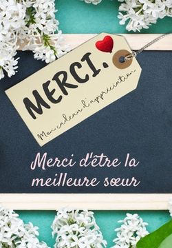 portada Merci D'être La Meilleure Soeur: Mon cadeau d'appréciation: Livre-cadeau en couleurs Questions guidées 6,61 x 9,61 pouces (in French)