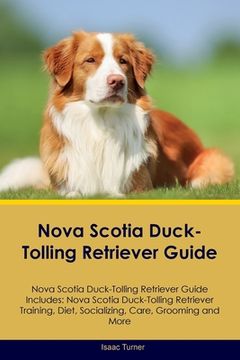 portada Nova Scotia Duck-Tolling Retriever Guide Nova Scotia Duck-Tolling Retriever Guide Includes: Nova Scotia Duck-Tolling Retriever Training, Diet, Sociali (en Inglés)