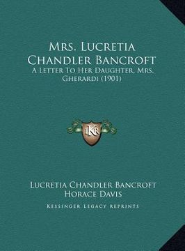 portada mrs. lucretia chandler bancroft: a letter to her daughter, mrs. gherardi (1901) (in English)