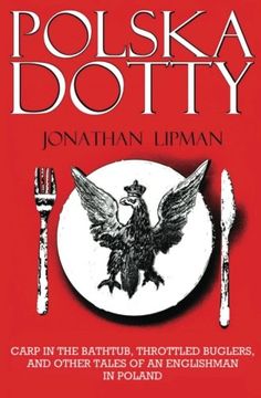 portada Polska Dotty: Carp in the Bathtub, Throttled Buglers, and Other Tales of an Englishman in Poland (in English)