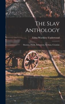 portada The Slav Anthology: Russian, Polish, Bohemian, Serbian, Croatian (en Inglés)