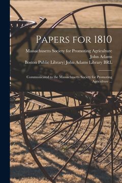 portada Papers for 1810: Communicated to the Massachusetts Society for Promoting Agriculture ... (in English)