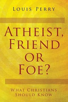 portada Atheist, Friend or Foe?: What Christians Should Know (in English)