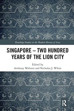 portada Singapore – two Hundred Years of the Lion City (Routledge Studies in the Modern History of Asia) (en Inglés)