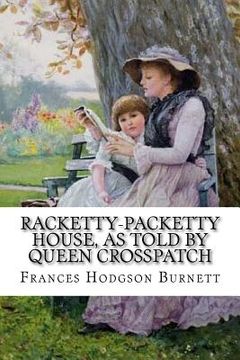 portada Racketty-Packetty House, as Told by Queen Crosspatch Frances Hodgson Burnett (en Inglés)