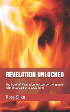 portada Revelation Unlocked: The Book of Revelation Written by the Apostle John Discussed at a Basic Level (en Inglés)
