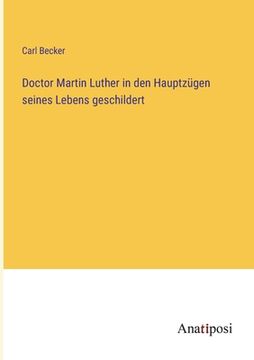 portada Doctor Martin Luther in den Hauptzügen seines Lebens geschildert (en Alemán)