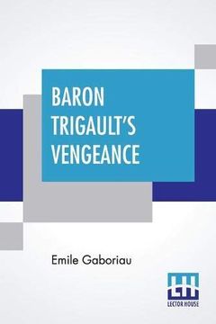 portada Baron Trigault'S Vengeance: A Sequel to "The Count'S Millions" Translated From the French of Emile Gaboriau (in English)