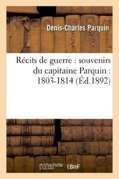 portada Récits de Guerre: Souvenirs Du Capitaine Parquin: 1803-1814 (en Francés)