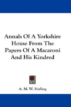 portada annals of a yorkshire house from the papers of a macaroni and his kindred (en Inglés)