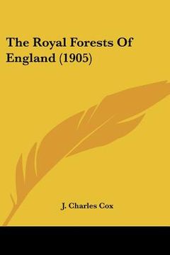 portada the royal forests of england (1905) (in English)
