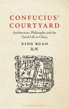 portada Confucius' Courtyard: Architecture, Philosophy and the Good Life in China (in English)
