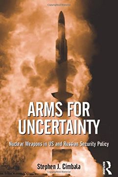 portada Arms for Uncertainty: Nuclear Weapons in US and Russian Security Policy