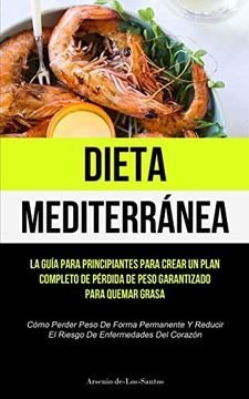 portada Dieta Mediterránea: La Guía Para Principiantes Para Crear un Plan Completo de Pérdida de Peso Garantizado Para Quemar Grasa