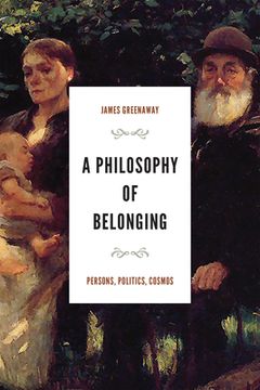 portada A Philosophy of Belonging: Persons, Politics, Cosmos